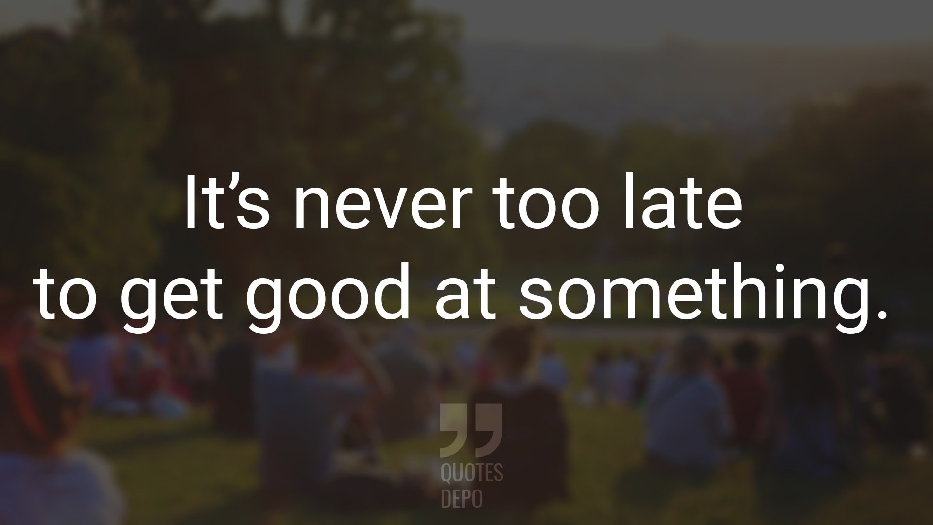 It’s Never Too Late to Get Good at Something