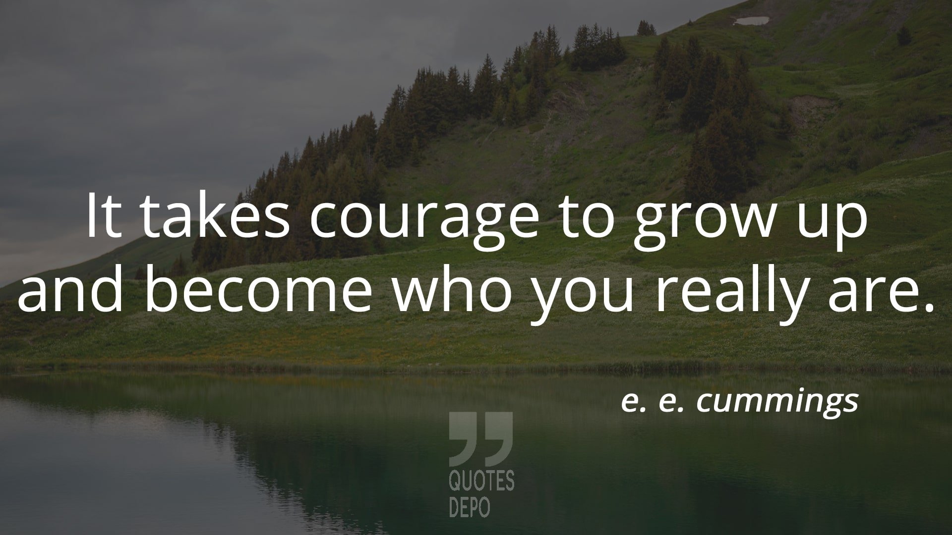 it takes courage to grow up