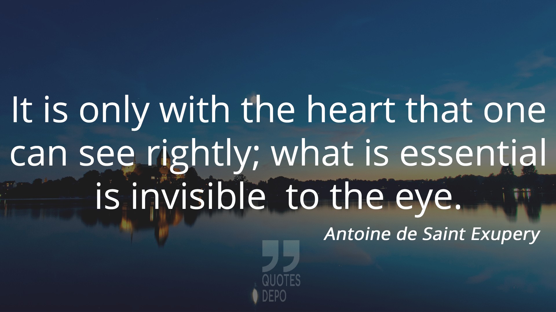 it is only with the heart that one can see rightly - antoine de saint exupery quotes
