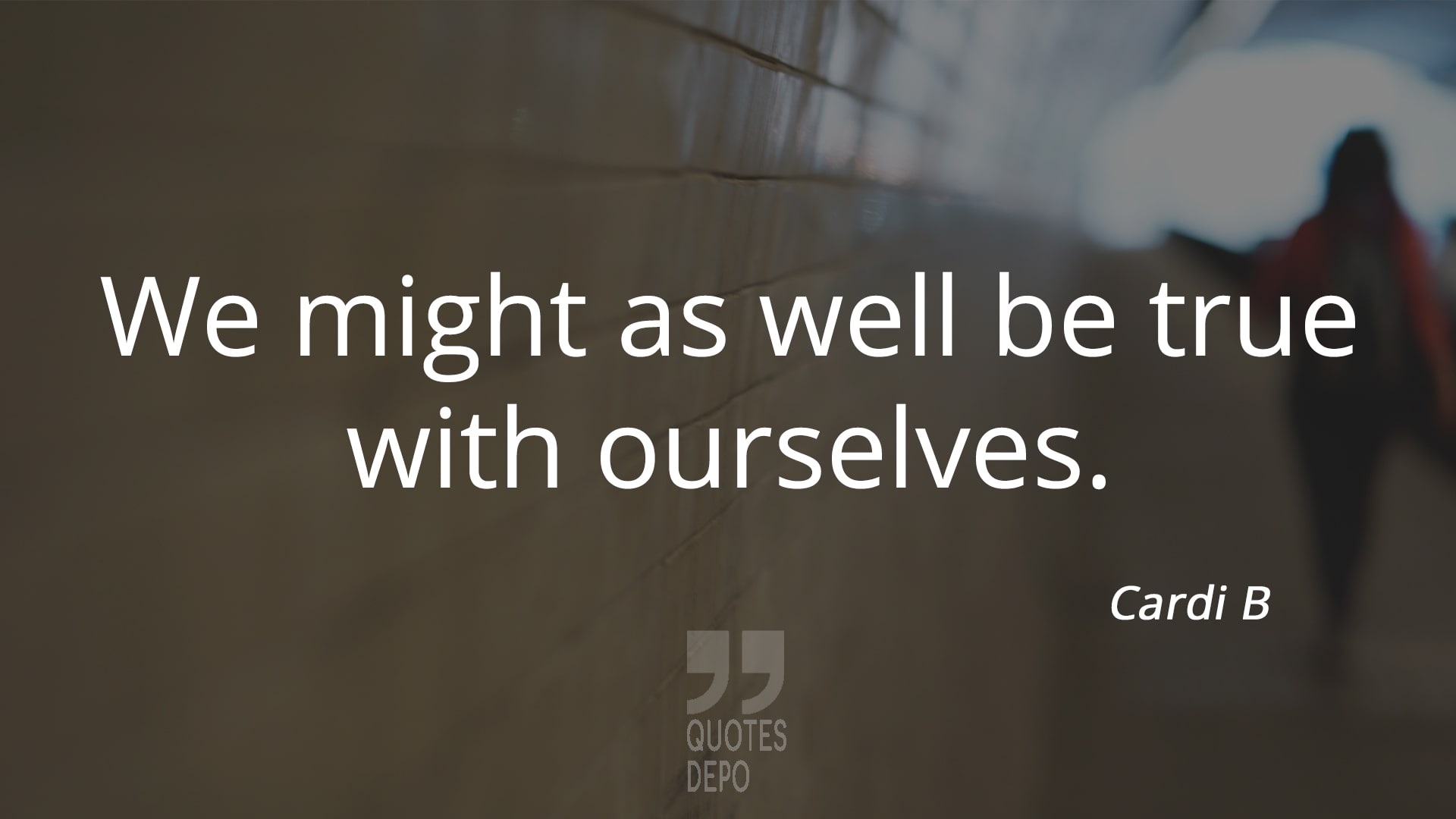 we might as well be true with ourselves - cardi b quotes