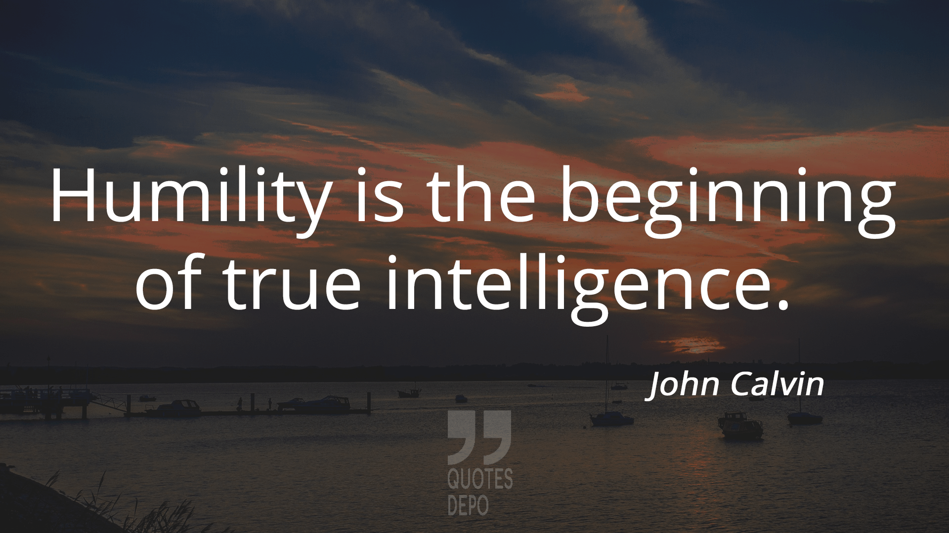 humility is the beginning of true intelligence - john calvin quotes
