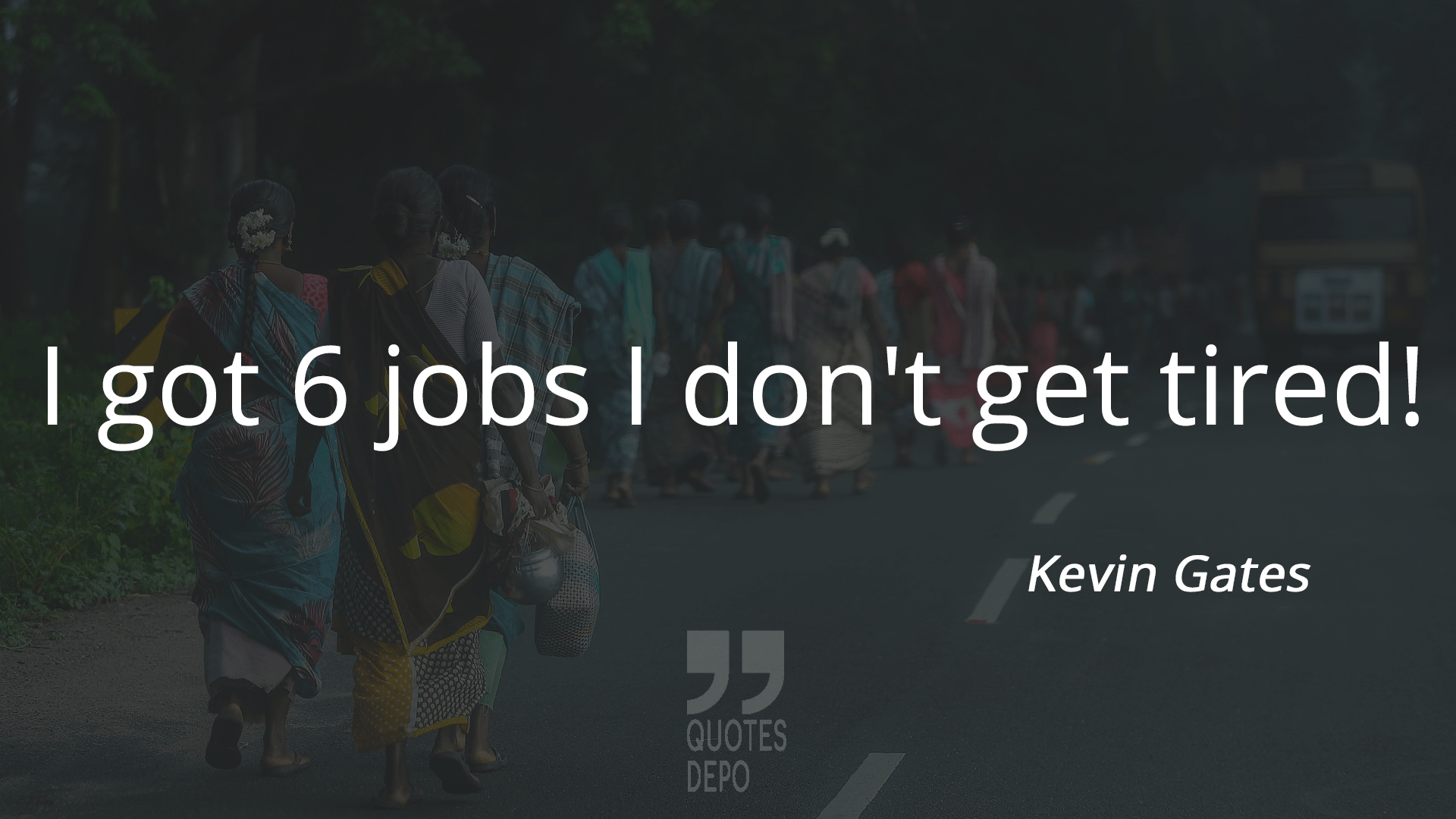 i got 6 jobs i don't get tired - kevin gates quotes