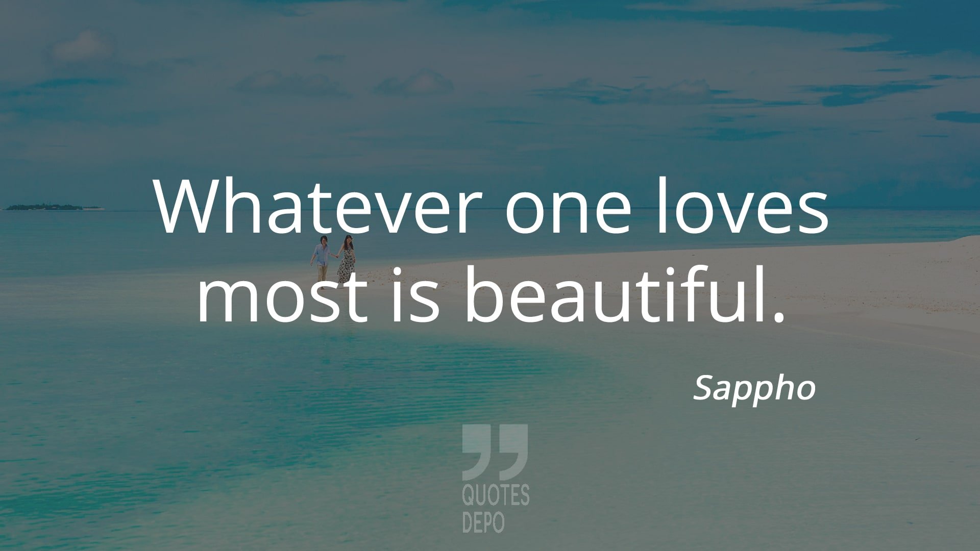 whatever one loves most is beautiful