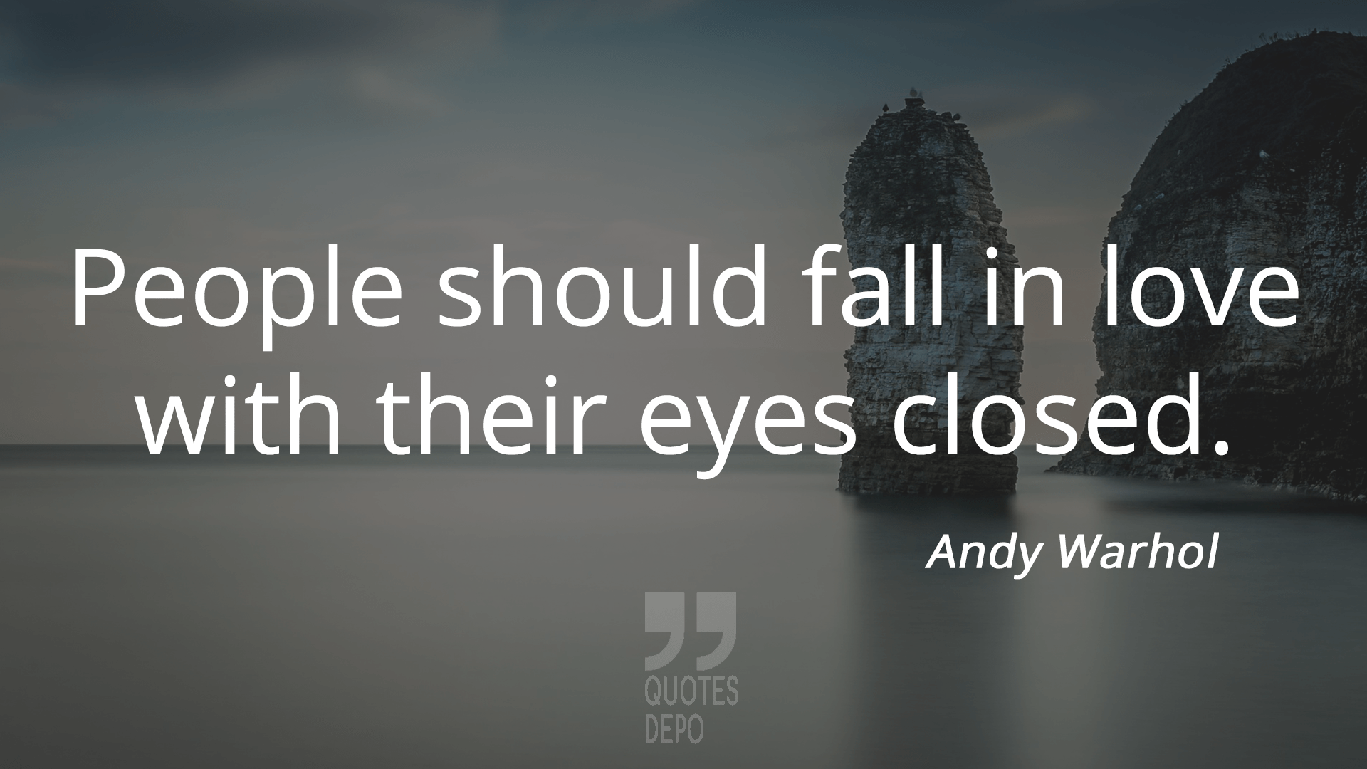 people should fall in love with their eyes closed - andy warhol quotes