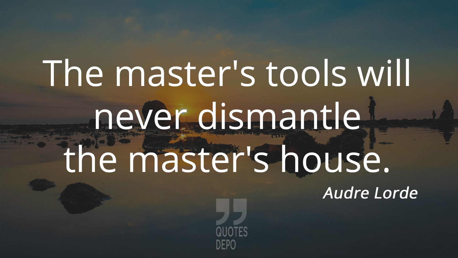 the master's tools will never dismantle the master's house - audre lorde quotes