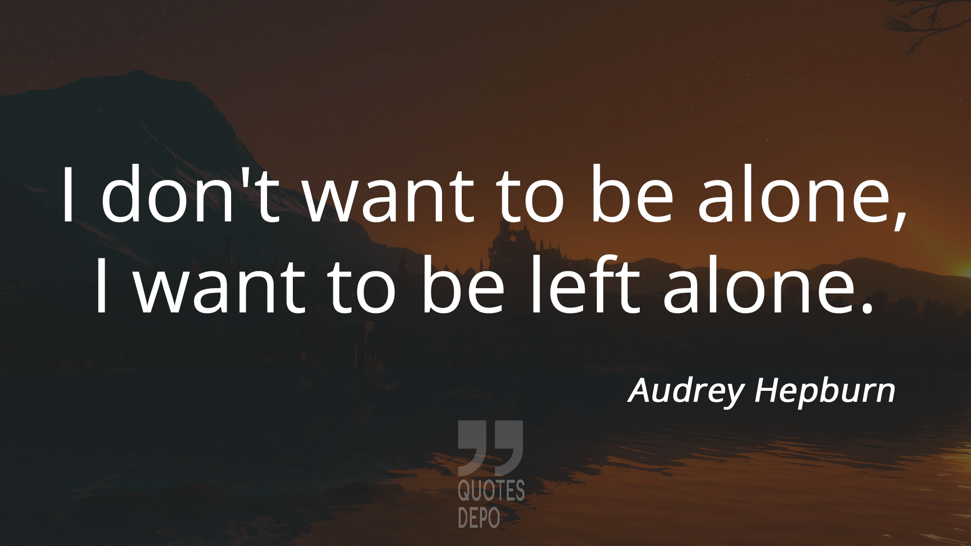 i don't want to be alone i want to be left alone - audrey hepburn quotes