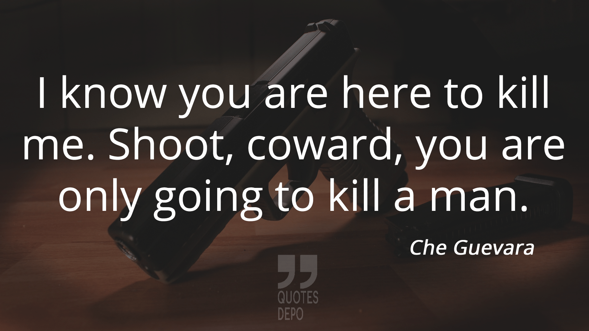 shoot coward you're only killing a man - che guevara quotes
