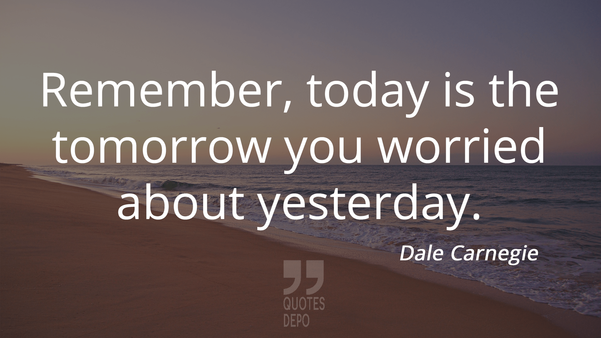 remember today is the tomorrow you worried about yesterday - dale carnegie quotes