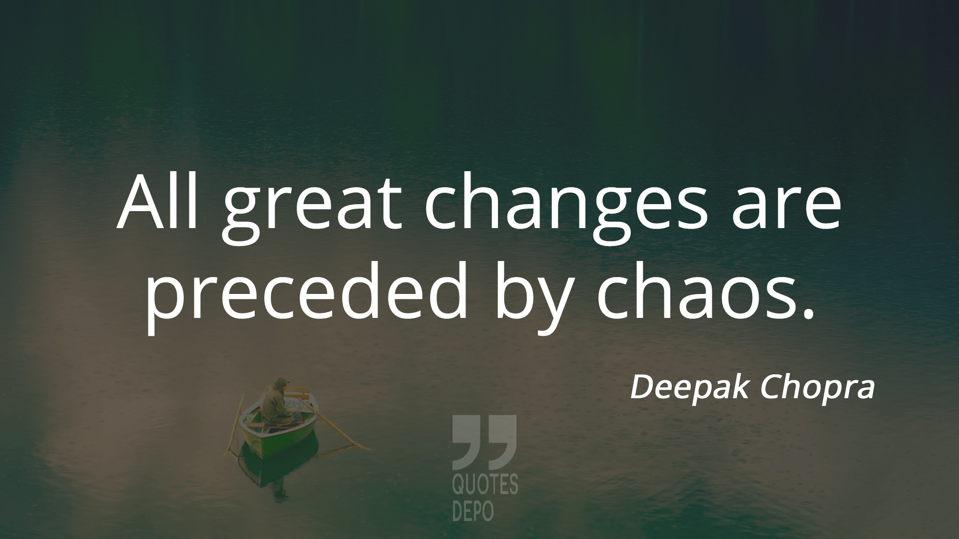 all great changes are preceded by chaos - deepak chopra quotes