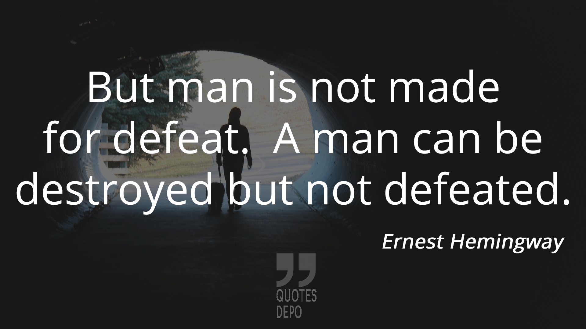 a man can be destroyed but not defeated - ernest hemingway quotes