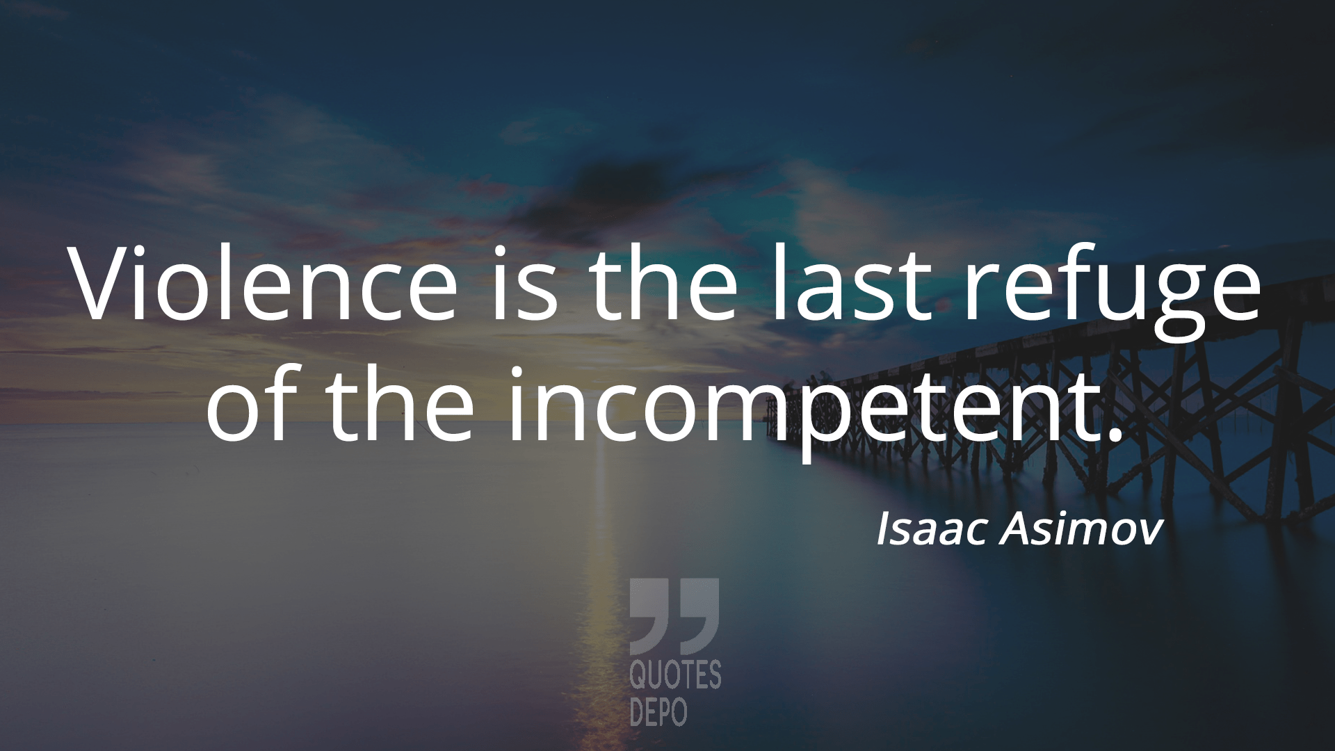 violence is the last refuge of the incompetent - isaac asimov quotes