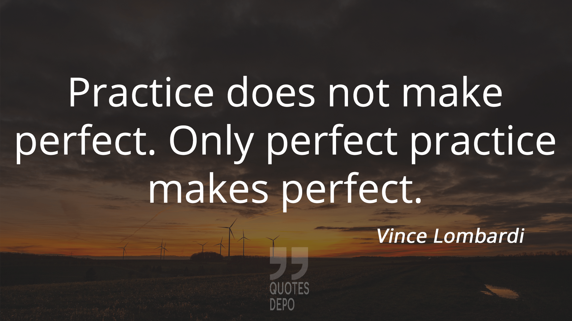 practice does not make perfect - vince lombardi quotes
