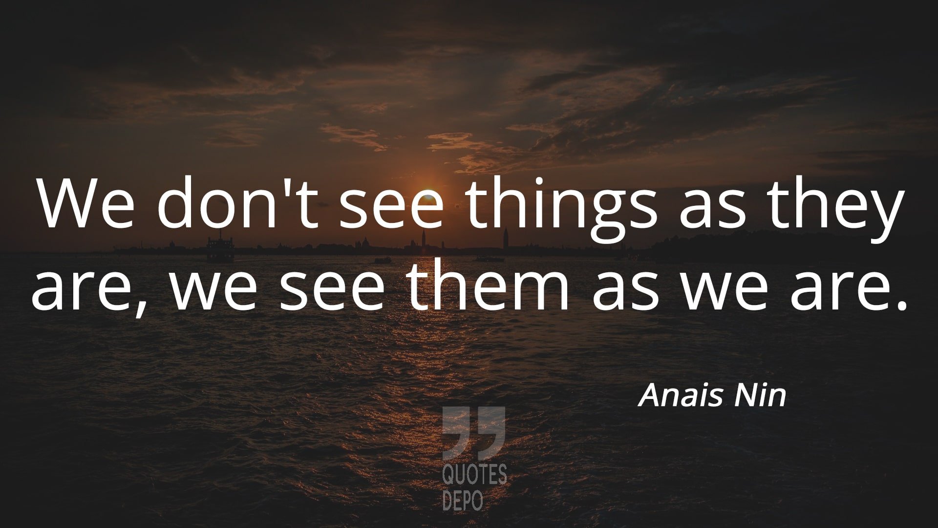 we don't see things as they are - anais nin quotes