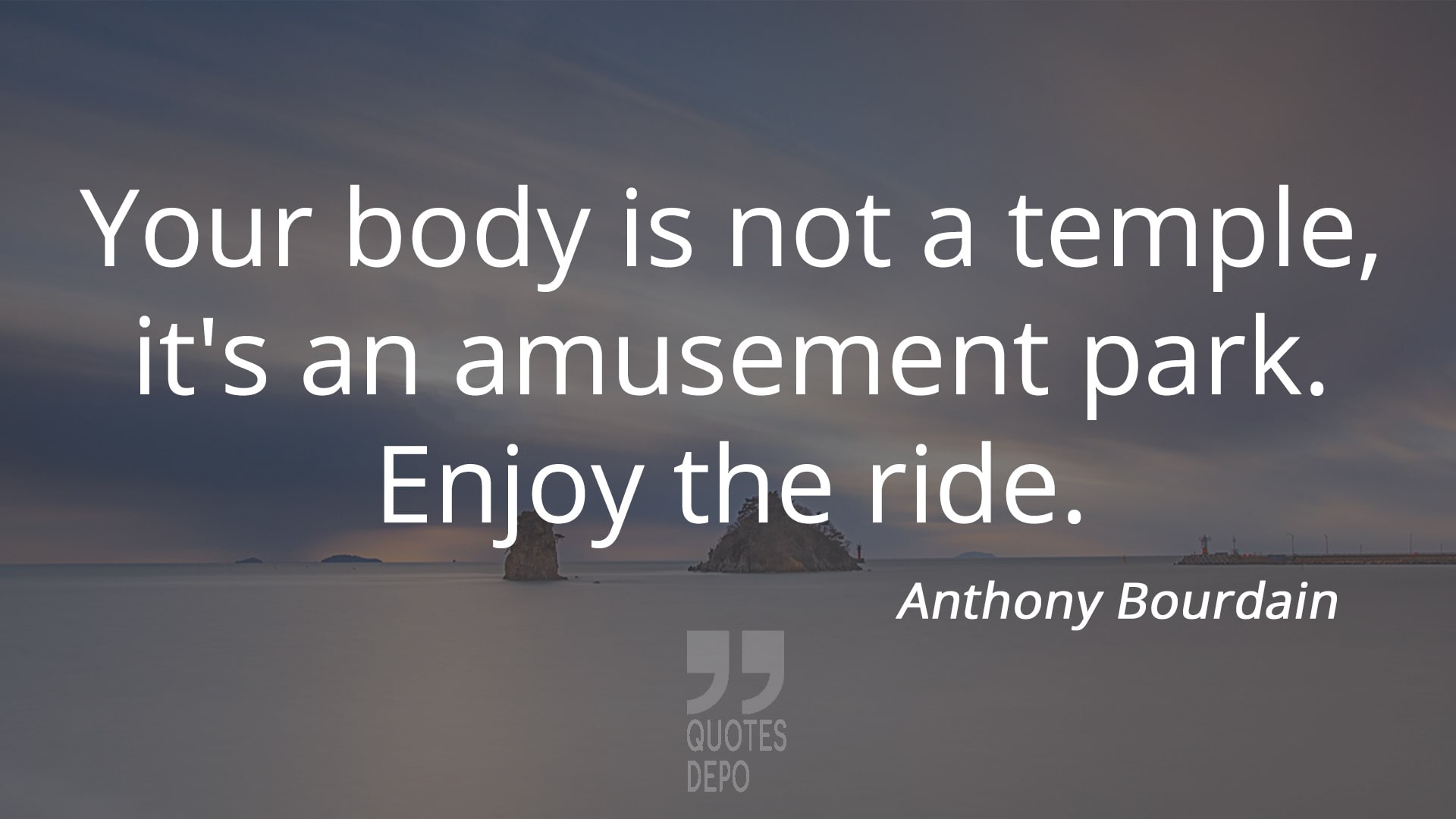 your body is not a temple - anthony bourdain quotes