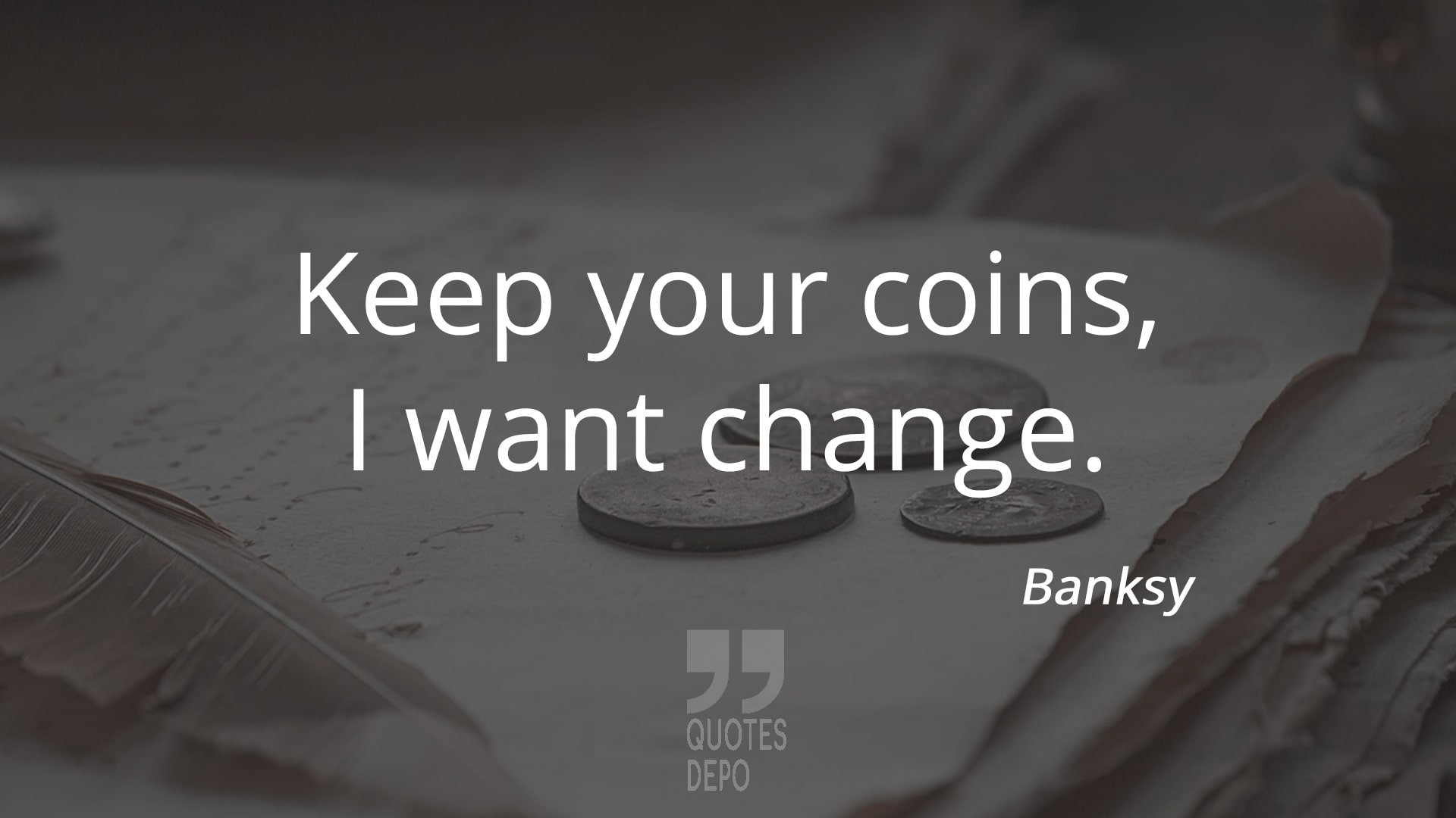 keep your coins i want change - banksy quotes