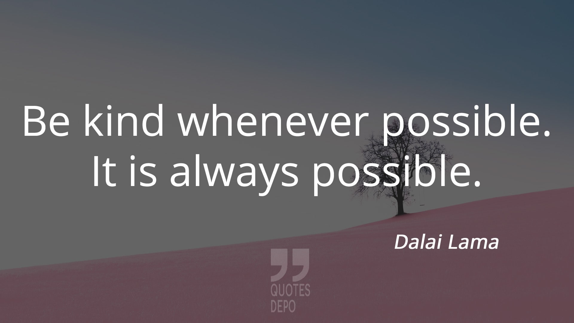 be kind whenever possible it is always possible - dalai lama quotes