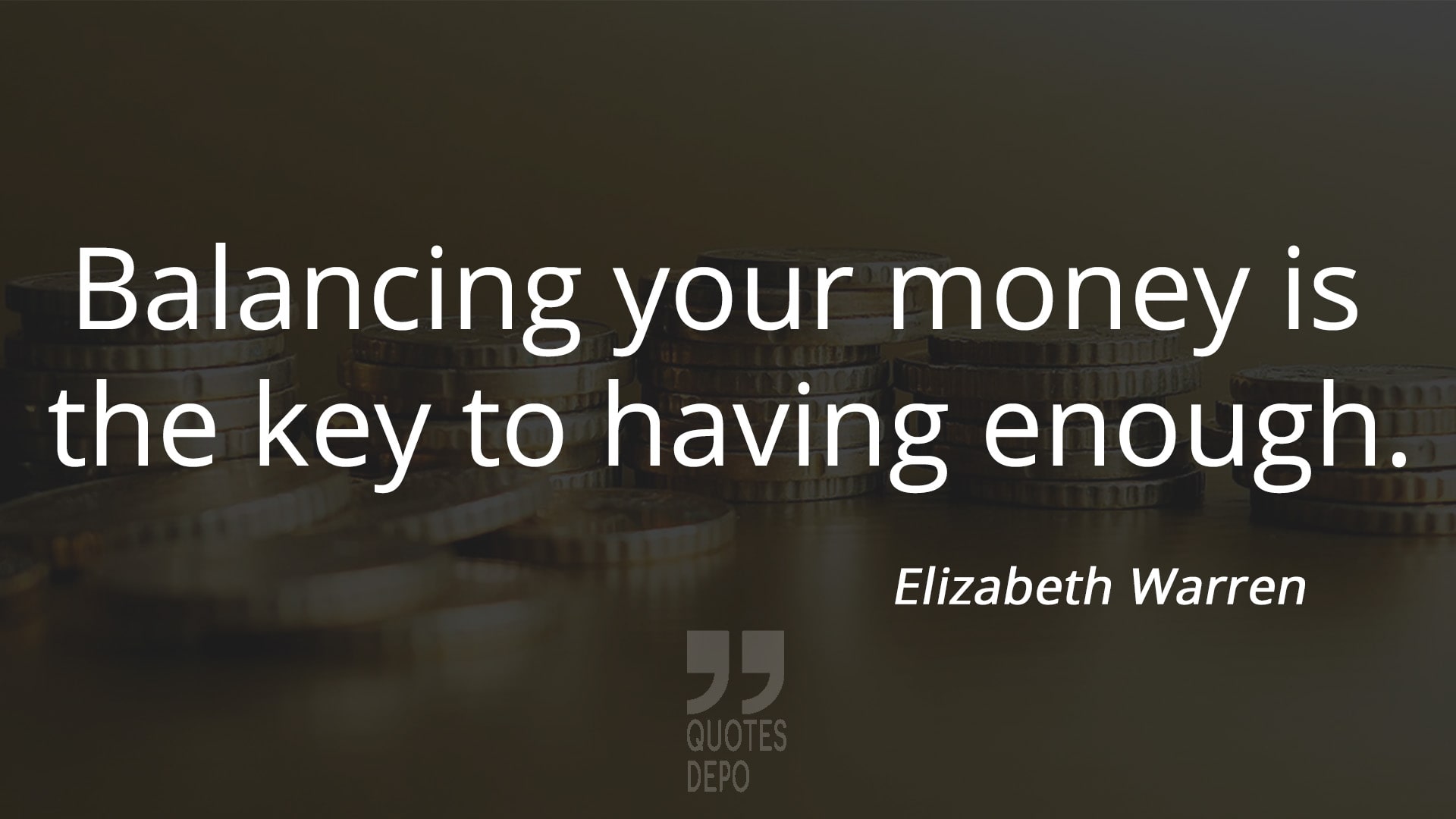 balancing your money is the key to having enough - elizabeth warren quotes