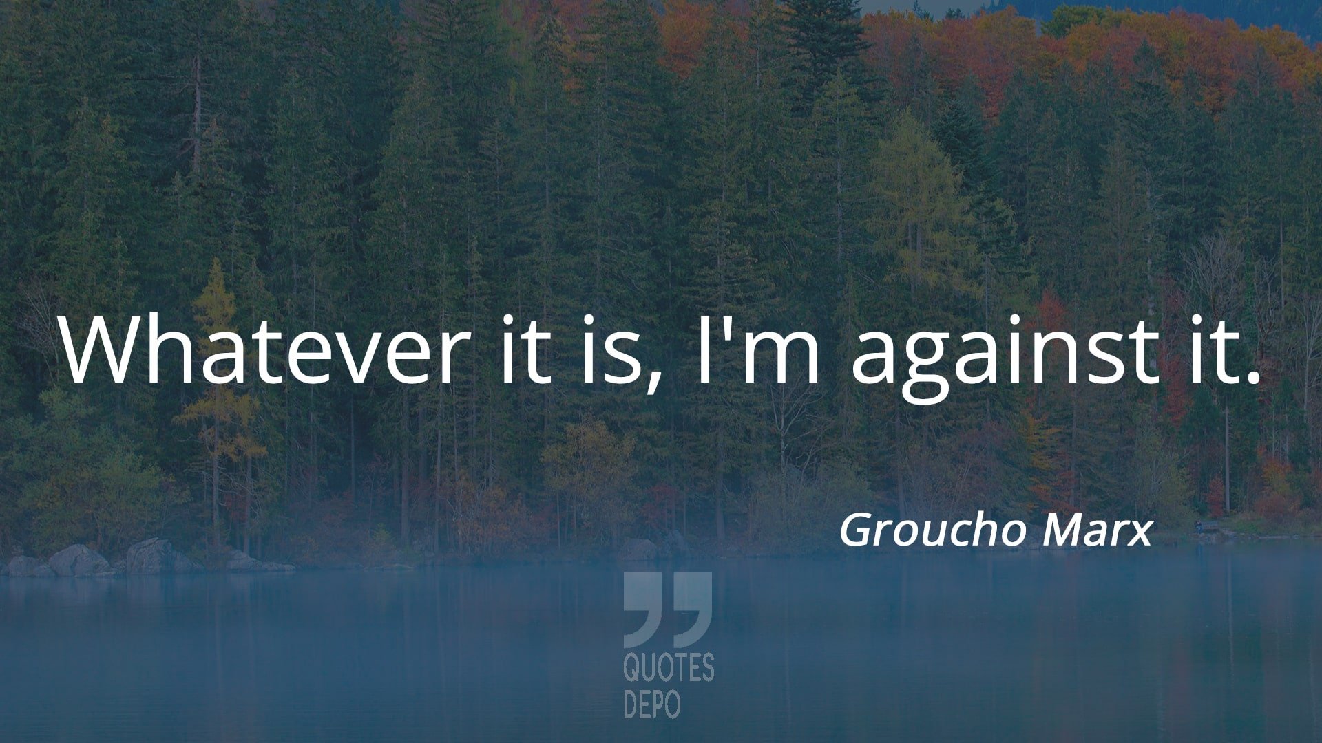 whatever it is i'm against it - groucho marx quotes