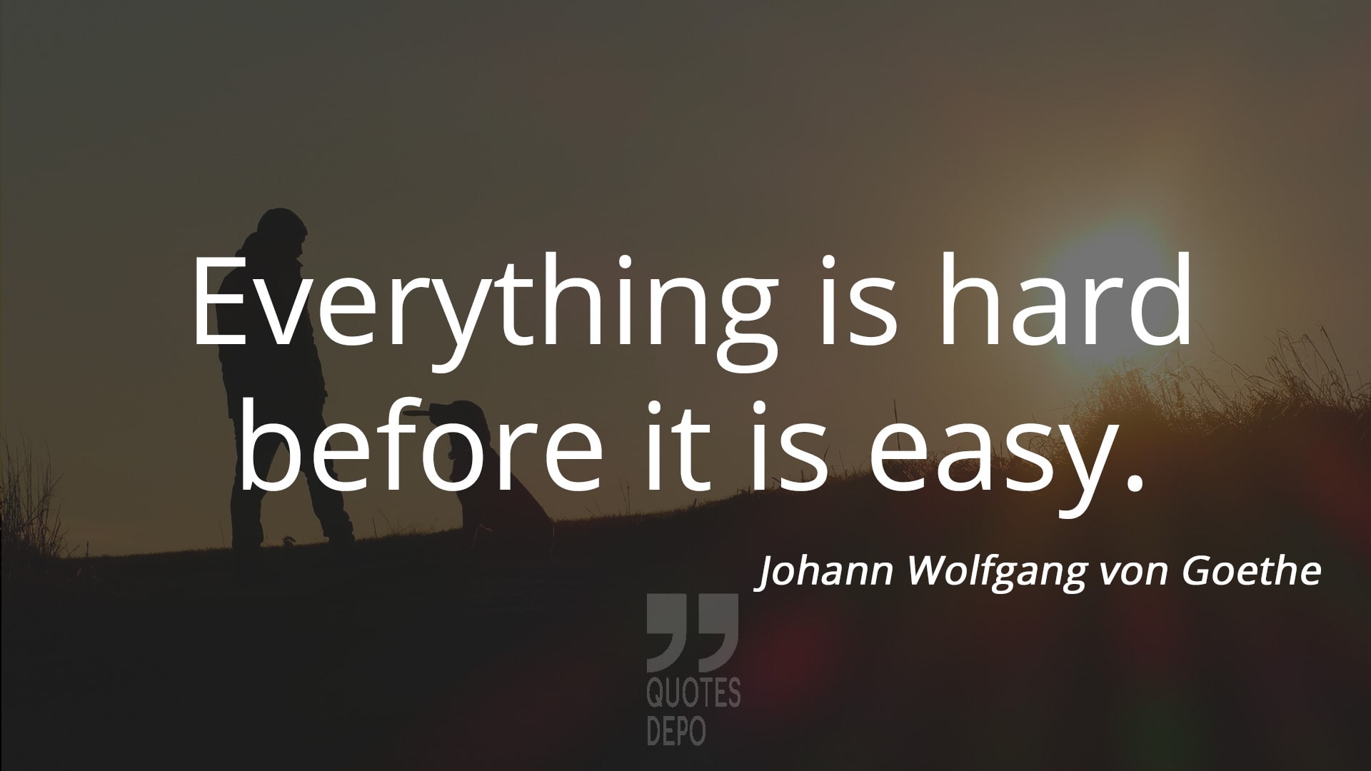everything is hard before it is easy - johann wolfgang von goethe quotes