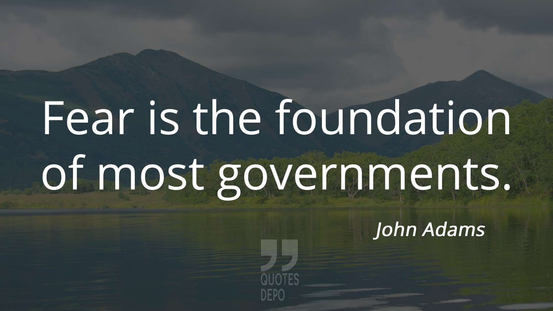 fear is the foundation of most governments - john adams quotes