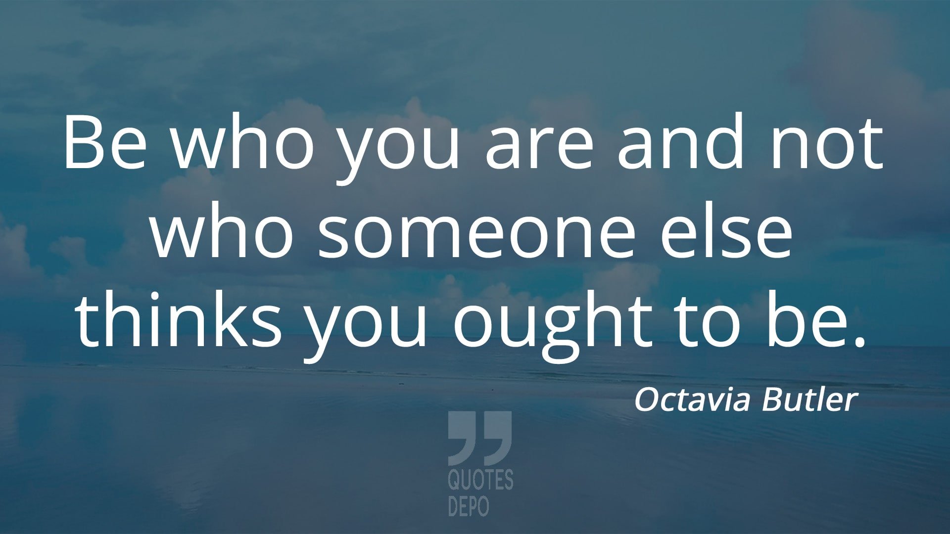 be who you are and not who someone else thinks - octavia butler quotes